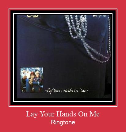 Lay Your Hands On Me ரிங்டோன் பதிவிறக்க இலவச