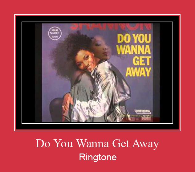 Do You Wanna Get Away Nhạc chuông tải miễn phí