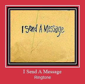 I Send A Message రింగ్టోన్ ఉచితంగా డౌన్లోడ్ చేసుకోండి