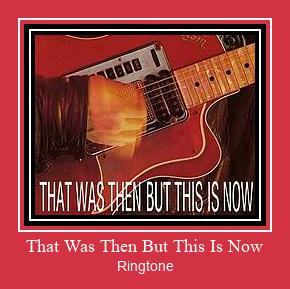 That Was Then But This Is Now Ringtone تنزيل مجاني