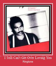 I Still Can't Get Over Loving You Ringtone Muat turun percuma.