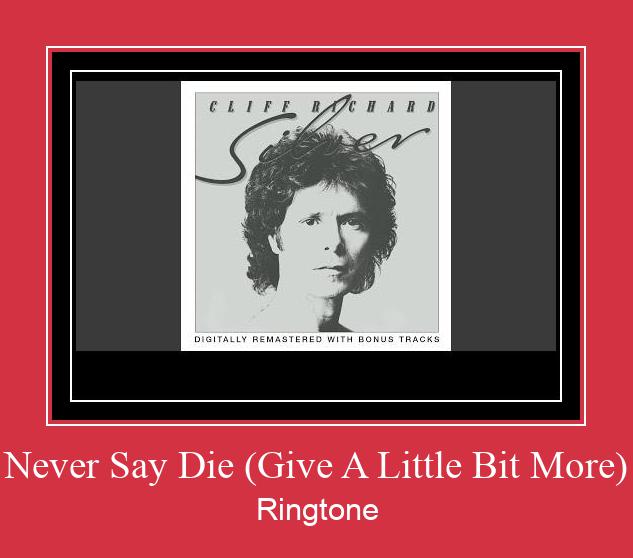 Never Say Die (Give A Little Bit More) ரிங்டோன் பதிவிறக்க இலவச