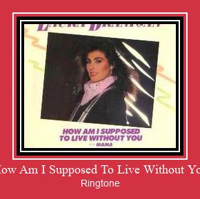 How Am I Supposed To Live Without You Ringtone Завантажити безкоштовно