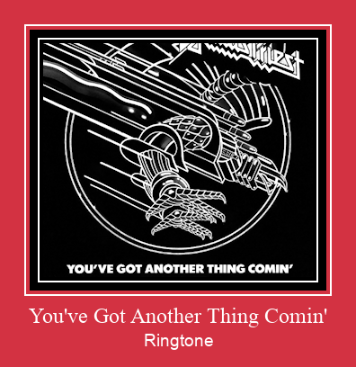 You've Got Another Thing Comin' Ringtone Download Free