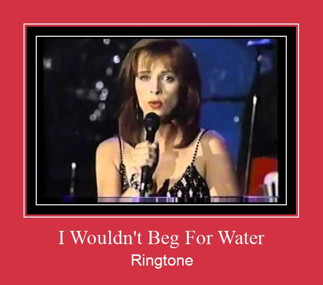 I Wouldn't Beg For Water Ringtone Download Proste.