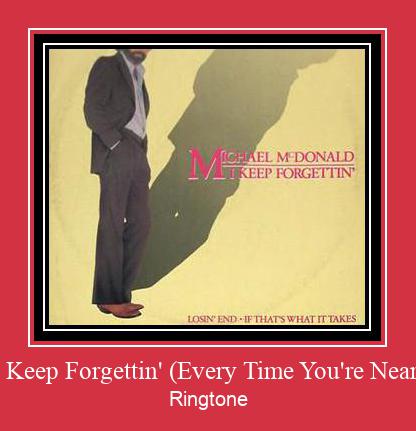 I Keep Forgettin' (Every Time You're Near) Ringtone allalaadimine tasuta
