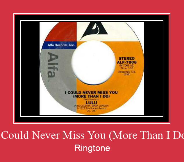 I Could Never Miss You (More Than I Do) Ringtone Download Free