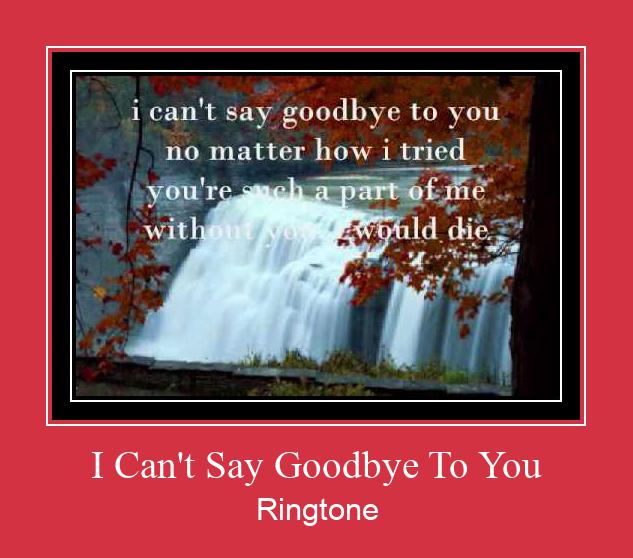 I Can't Say Goodbye To You Ringtone download gratis