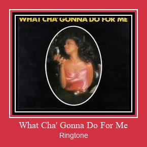 What Cha' Gonna Do For Me צלצול הורד חינם