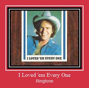 I Loved 'em Every One Ringtone atsisiųsti nemokamai