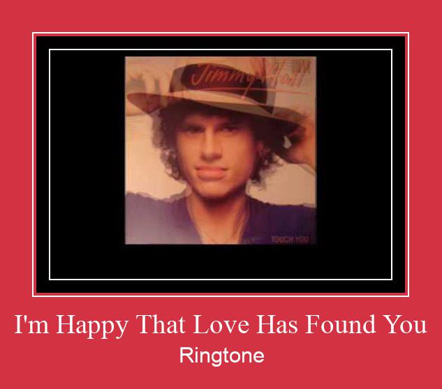 I'm Happy That Love Has Found You Ringtone Download Proste.