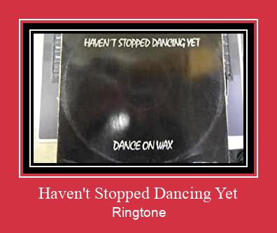 Haven't Stopped Dancing Yet Téléchargement de sonnerie GRATUIT