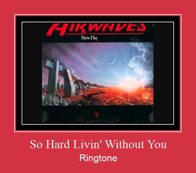 So Hard Livin' Without You Ringetone Download GRATIS.
