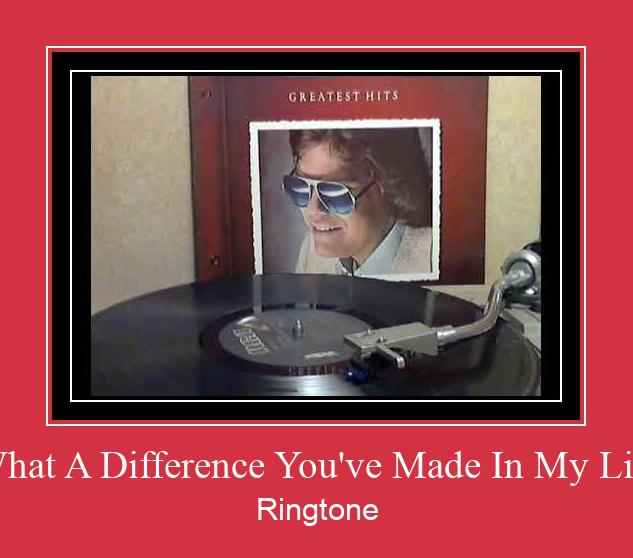 What A Difference You've Made In My Life Téléchargement de sonnerie GRATUIT