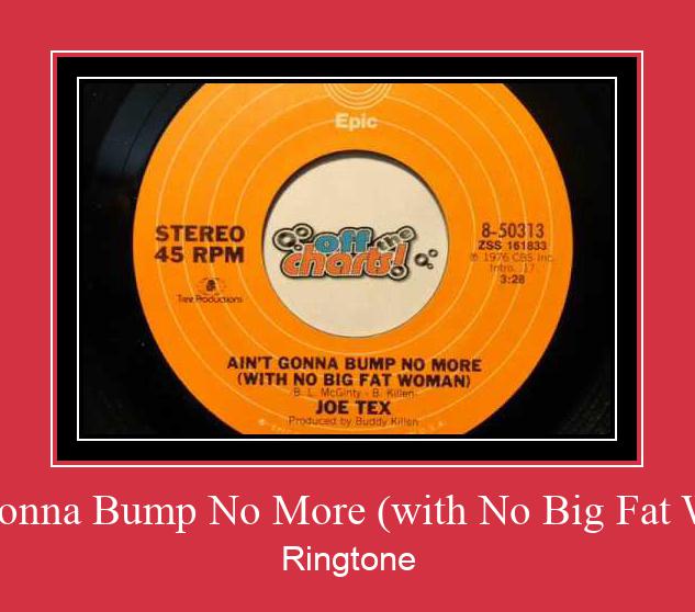 Ain't Gonna Bump No More (with No Big Fat Woman) Ringtone Download Proste.