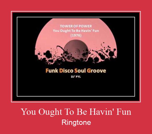 You Ought To Be Havin' Fun ดาวน์โหลดริงโทนฟรี