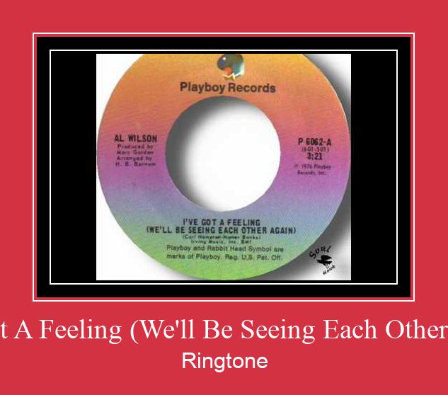 I've Got A Feeling (We'll Be Seeing Each Other Again) Csengőhang letöltés ingyenes