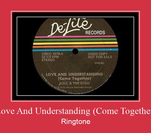 Love And Understanding (Come Together) ರಿಂಗ್ಟೋನ್ ಡೌನ್ಲೋಡ್ ಉಚಿತ
