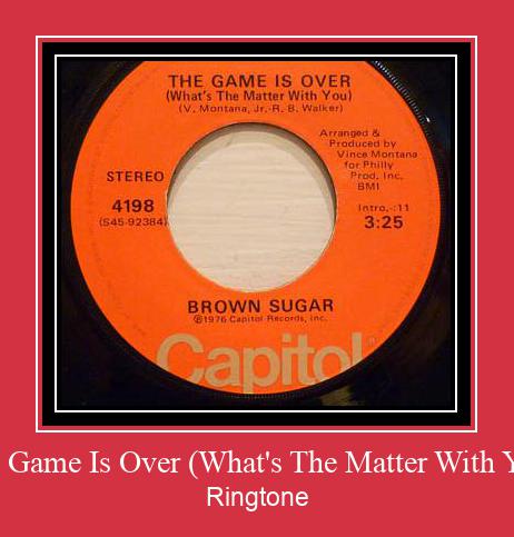 The Game Is Over (What's The Matter With You) Ringetone Download GRATIS.