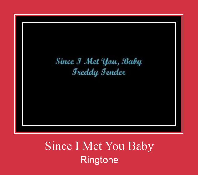 Since I Met You Baby रिंगटोन मुफ्त डाउनलोड करें