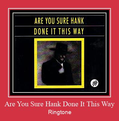Are You Sure Hank Done It This Way צלצול הורד חינם