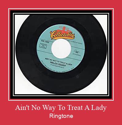 Ain't No Way To Treat A Lady Ringtone Muat turun percuma.