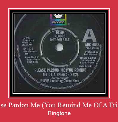 Please Pardon Me (You Remind Me Of A Friend) Ringtone Download pulsuz
