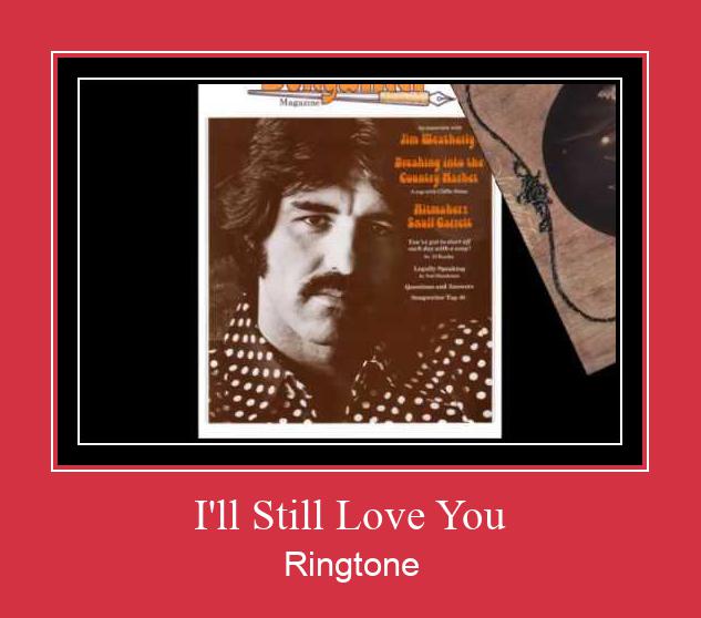 I'll Still Love You Ringtone Download Free
