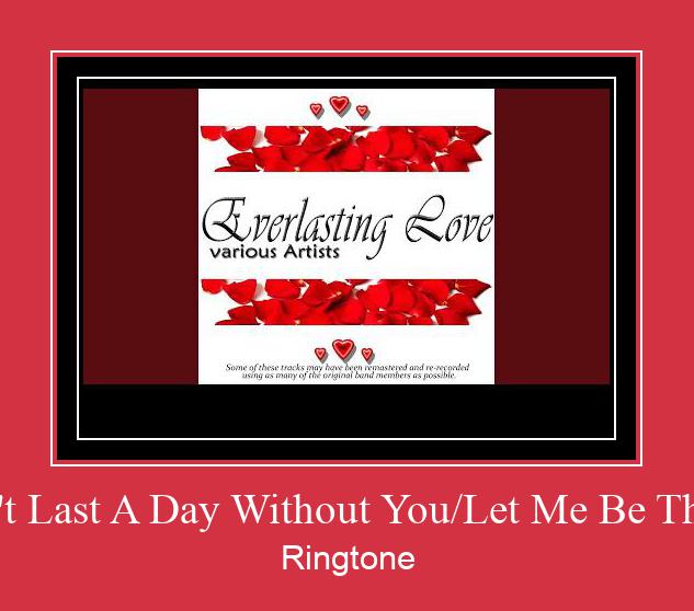 I Won't Last A Day Without You/Let Me Be The One Vyzvánění ke stažení zdarma