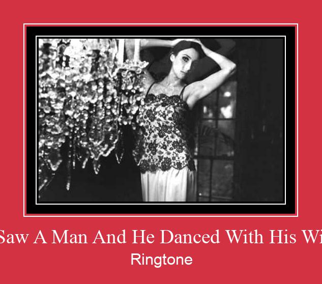 I Saw A Man And He Danced With His Wife రింగ్టోన్ ఉచితంగా డౌన్లోడ్ చేసుకోండి