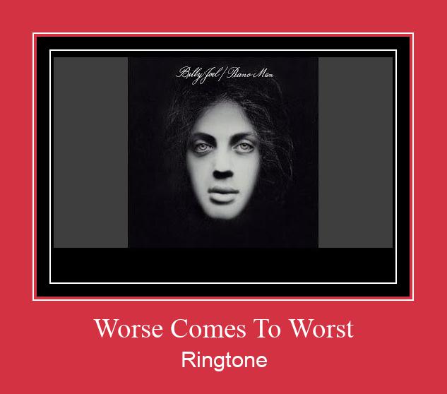 Worse Comes To Worst Ringtone Download Proste.