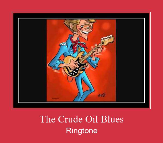 The Crude Oil Blues ดาวน์โหลดริงโทนฟรี
