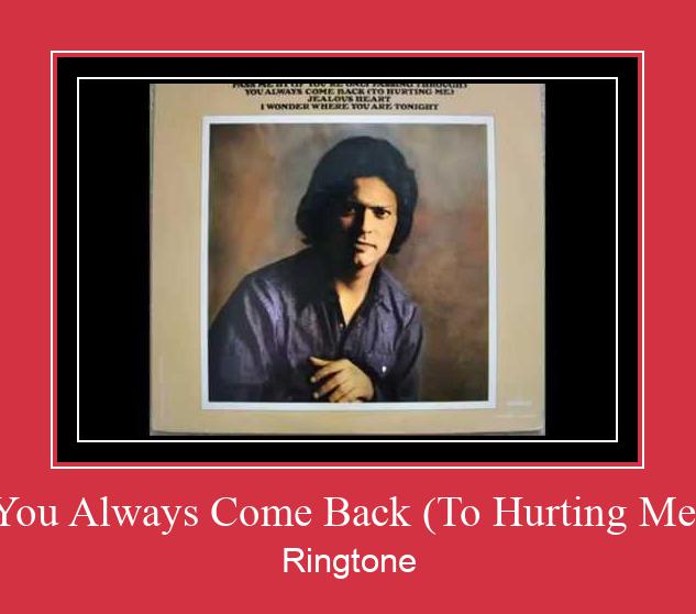 You Always Come Back (To Hurting Me) Ringtone Download pulsuz
