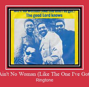 Ain't No Woman (Like The One I've Got) Ringtone Download Free