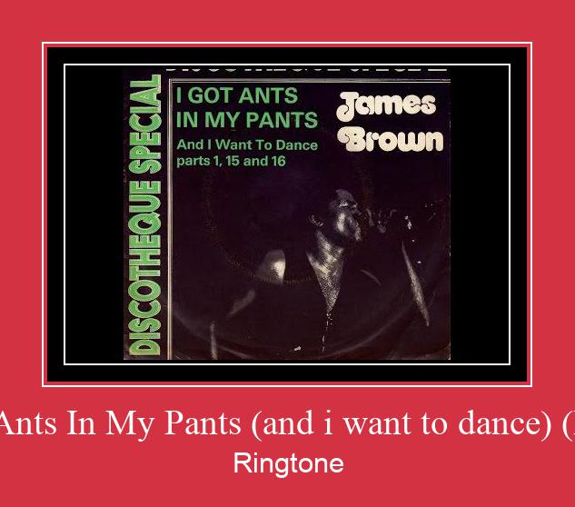 I Got Ants In My Pants (and I Want To Dance) (Part 1) रिंगटोन मुफ्त डाउनलोड करें