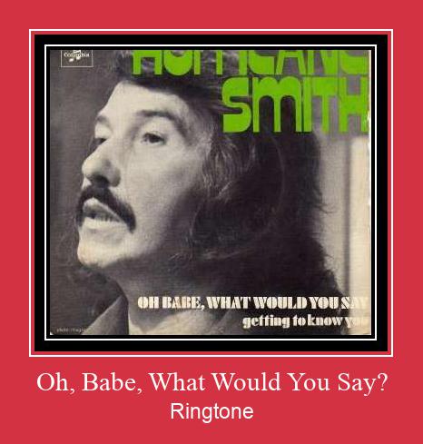 Oh, Babe, What Would You Say? Ringtone Muat turun percuma.
