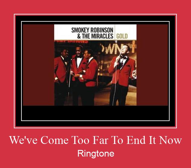We've Come Too Far To End It Now Téléchargement de sonnerie GRATUIT