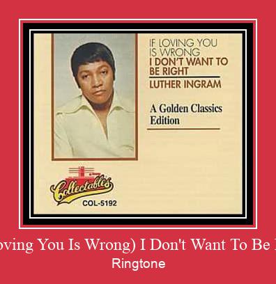 (If Loving You Is Wrong) I Don't Want To Be Right Nada Dering Unduh gratis