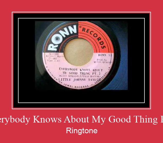Everybody Knows About My Good Thing Pt. 1 ரிங்டோன் பதிவிறக்க இலவச
