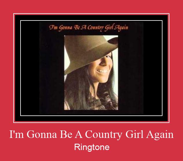 I'm Gonna Be A Country Girl Again Klingelton kostenlos downloaden.