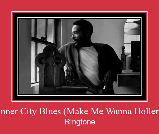 Inner City Blues (Make Me Wanna Holler) ரிங்டோன் பதிவிறக்க இலவச