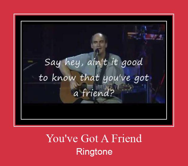 You've Got A Friend Ringtone Download Proste.