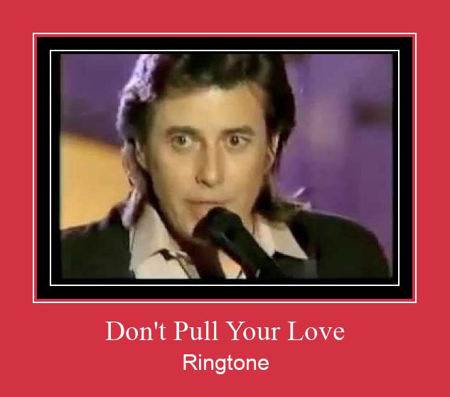 Don't Pull Your Love Ringtone Download pulsuz