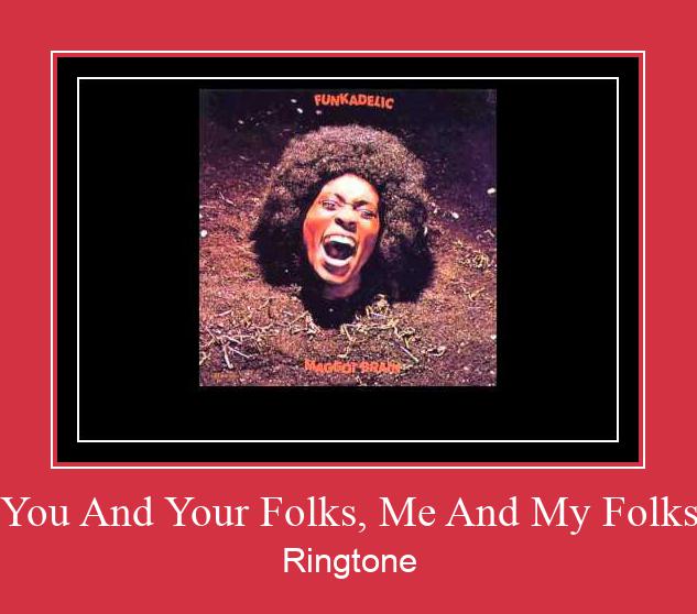 You And Your Folks, Me And My Folks Ringtone Download Proste.