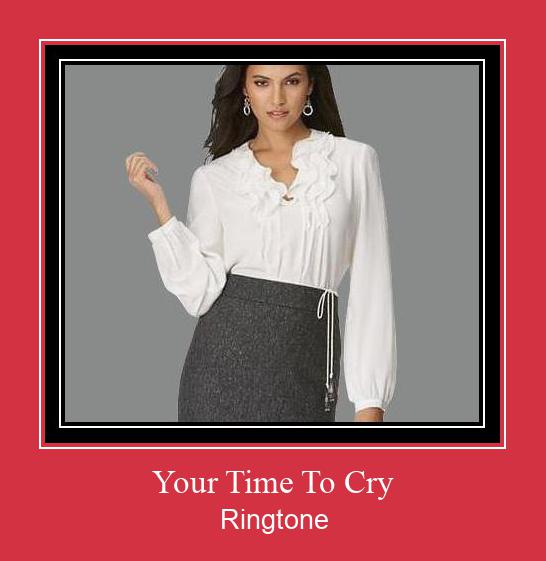 Your Time To Cry Рингтоне Бесплатно бесплатно