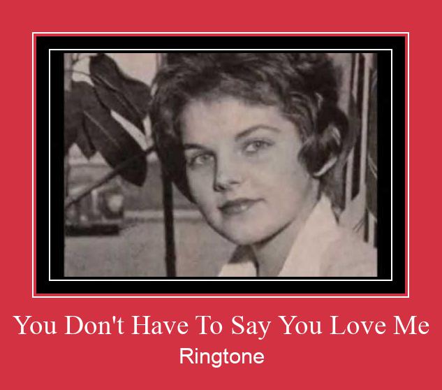 You Don't Have To Say You Love Me צלצול הורד חינם