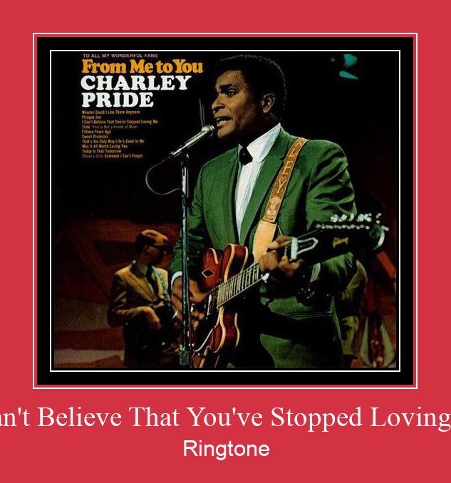 I Can't Believe That You've Stopped Loving Me צלצול הורד חינם
