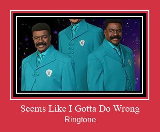 Seems Like I Gotta Do Wrong Ringtone Download Free
