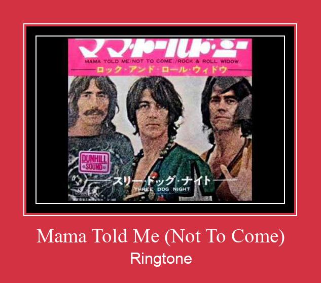 Mama Told Me (Not To Come) Ringtone allalaadimine tasuta