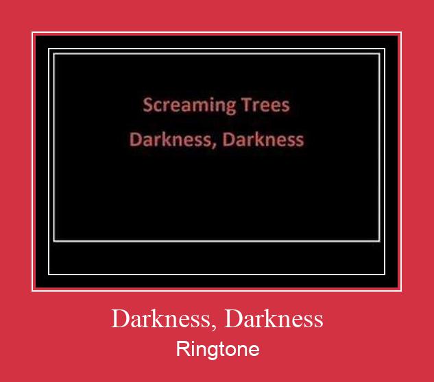 Darkness, Darkness Nhạc chuông tải miễn phí